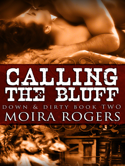 Title details for Calling the Bluff (Down & Dirty #2) by Moira Rogers - Available